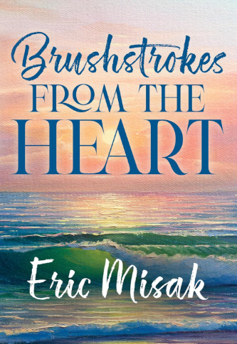 Brushstrokes from the Heart by Eric Misak