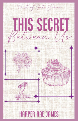 This Secret Between Us by Harper Rae James (Book 3)